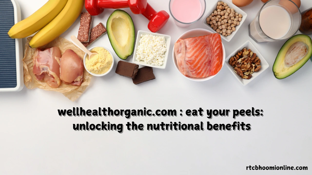 wellhealthorganic.com : eat your peels: unlocking the nutritional benefits